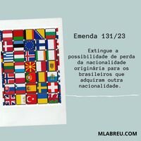 Emenda 131/23 Extingue a possibilidade de perda da nacionalidade originária para os brasileiros que adquiram outra nacionalidade.