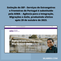 Extinção do SEF - Serviços de Estrangeiros e Fronteiras de Portugal é substituído pela AIMA - Agência para a Integração, Migrações e Asilo, produzindo efeitos após 29 de outubro de 2023.